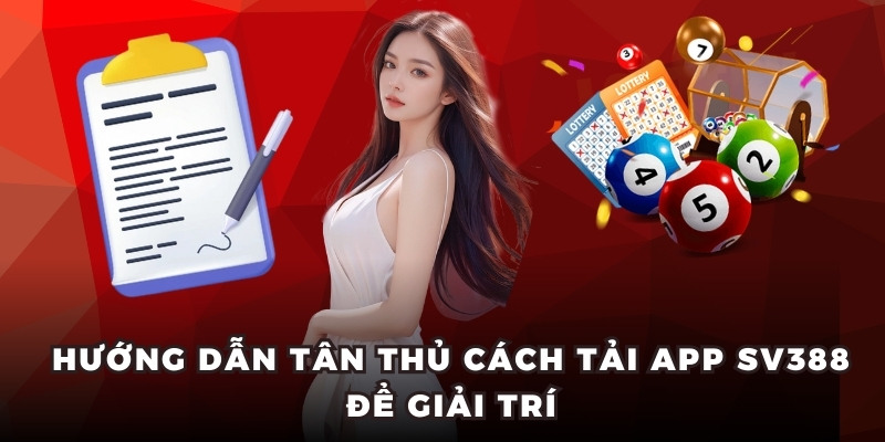 Hướng dẫn tân thủ cách tải app SV388 để giải trí