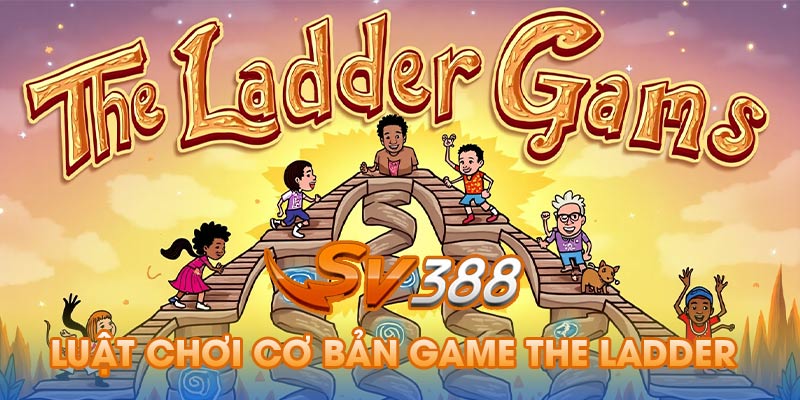 Luật chơi cơ bản của cách chơi the ladder tại nhà cái
