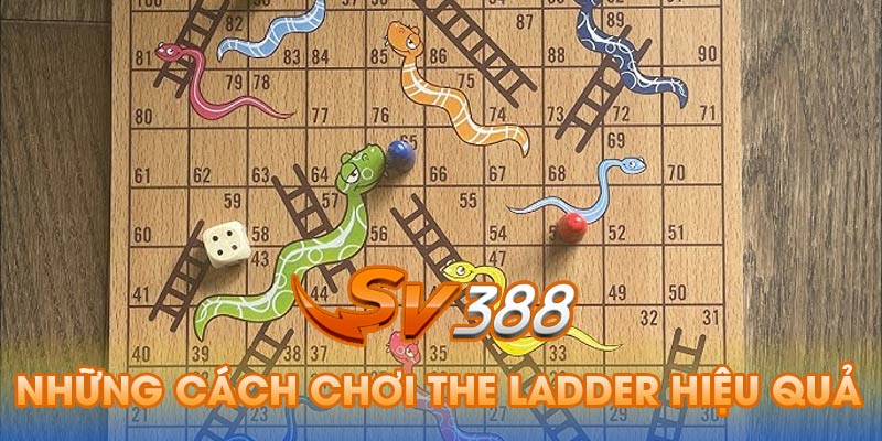 Những cách chơi the ladder hiệu quả nhất