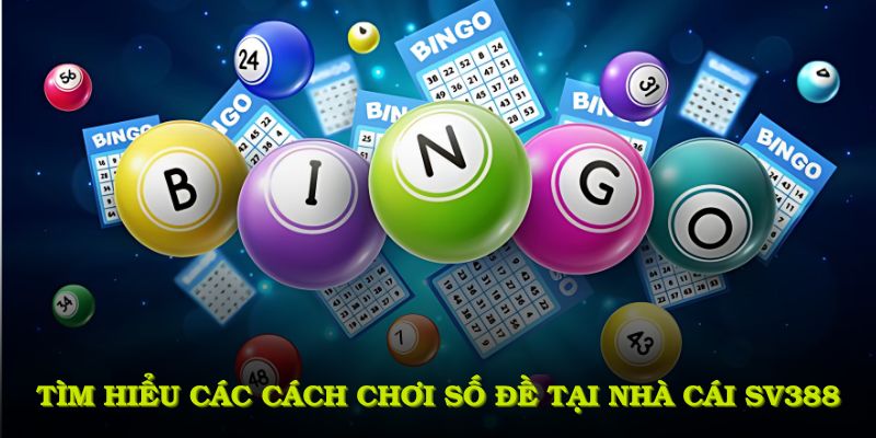 Lý do bạn nên tìm hiểu các cách chơi số đề tại nhà cái SV388